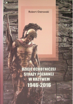 Dzieje ochotniczej straży pożarnej w krzywem 1946 - 2016