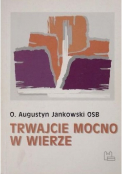 Trwajcie mocno w wierze