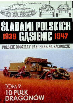Śladami Polskich Gąsienic 1939 - 1947 Tom 9 10 Pułk dragonów