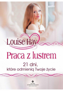 Praca z lustrem 21 dni które odmienią Twoje życie
