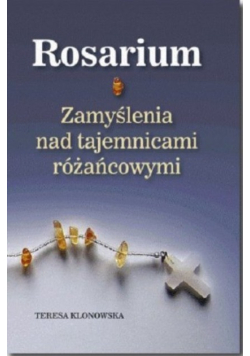Rosarium zamyślenia nad tajemnicami różańcowymi