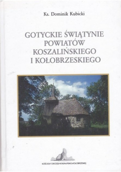 Gotyckie świątynie powiatów koszalińskiego i kołobrzeskiego