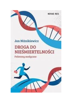 Droga do nieśmiertelności. Felietony medyczne