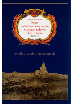 Kresy południowo wschodnie w drugiej połowie XVIII Tom III