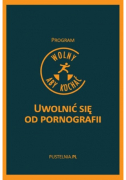 Wolny aby kochać Uwolnić się od pornografii