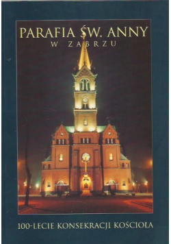 Parafia Św Anny w Zabrzu 100 - lecie konsekracji Kościoła