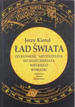 Ład świata od kosmosu Arystotelesa  do wszechświata wielkiego wybuchu