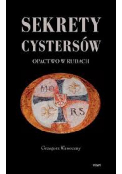 Sekrety cystersów. Opactwo w Rudach