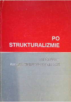 Po Strukturalizmie Wspołczesne Badania Teoretycznoliterackie