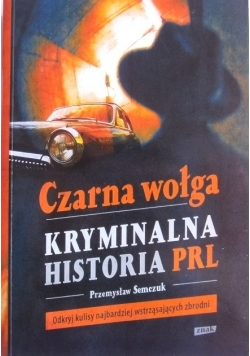 Czarna wołga Kryminalna historia PRL