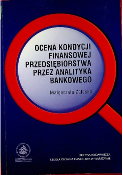 Ocena kondycji finansowej przedsiębiorstwa przez analityka bankowego