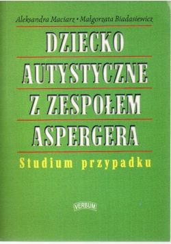 Dziecko autystyczne z zespołem Aspergera Studium przypadku