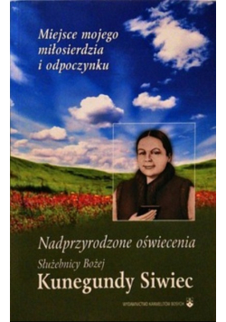 Nadprzyrodzone oświecenia Służebnicy Bożej Kunegundy Siwiec