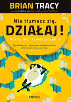 Nie tłumacz się, działaj!