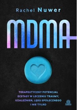 MDMA. Terapeutyczny potencjał ecstasy w leczeniu traumy, uzależnień, lęku społecznego i nie tylko