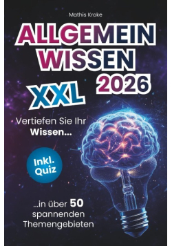 Allgemeinwissen XXL – Vertiefen Sie Ihr Wissen in uber 50 spannenden Themengebieten