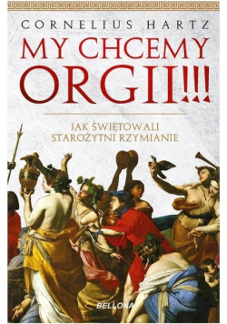 My chcemy orgii Jak świętowali starożytni Rzymianie