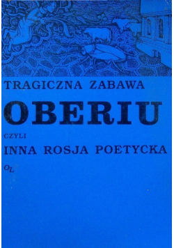 Tragiczna zabawa Oberiu czyli inna Rosja poetycka