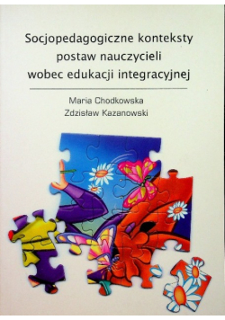 Socjopedagogiczne konteksty postaw nauczycieli wobec edukacji integracyjnej