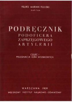 Podręcznik podoficera zaprzęgowego artylerii część I pielęgnacja koni wojskowych