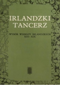 Irlandzki tancerz. Wybór wierszy irlandzkich