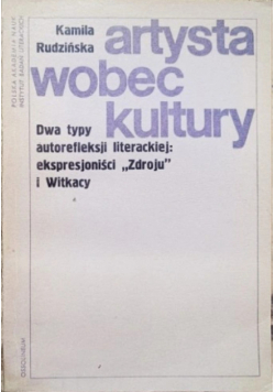 Artysta wobec kultury Dwa typy autorefleksji literackiej: ekspresjoniści "Zdroju" i Witkacy