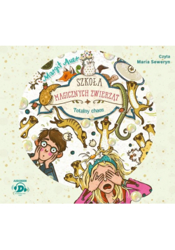 Szkoła magicznych zwierząt. Totalny chaos Audiobook