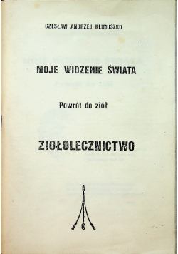 Moje widzenie świata Powrót do ziół Ziołolecznictwo