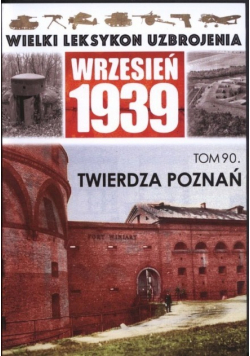 Wielki leksykon uzbrojenia Wrzesień 1939 Tom 90 Twierdza Poznań