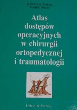Atlas dostępów operacyjnych w chirurgii ortopedycznej i traumatologii
