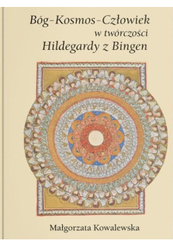 Bóg Kosmos Człowiek w twórczości Hildegardy z Bingen