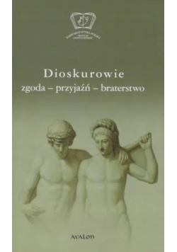 Dioskurowie. Zgoda-przyjaźń-braterstwo