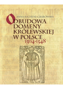 Odbudowa domeny królewskiej w Polsce 1504 - 1548