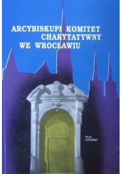 Arcybiskupi Komitet Charytatywny we Wrocławiu