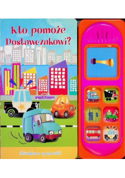 Dźwiękowe opowiastki Kto pomoże Dostawczakowi?