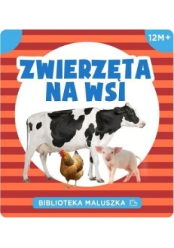 Biblioteka maluszka. Zwierzęta na wsi