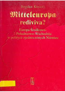 Mitteleuropa rediviva Europa Środkowo i Południowo - Wschodnia w polityce zjednoczonych Niemiec