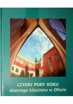Cztery pory roku dawnego klasztoru w Oliwie