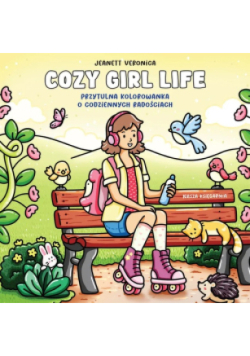 Cozy Girl Life. Przytulna Kolorowanka O Codziennych Radościach
