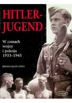 Hitlerjugend W czasach wojny i pokoju 1933 - 1945