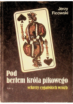 Pod berłem króla pikowego sekrety cygańskich wróżb