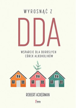 Wyrosnąć z DDA. Wsparcie dla dorosłych córek alkoholików