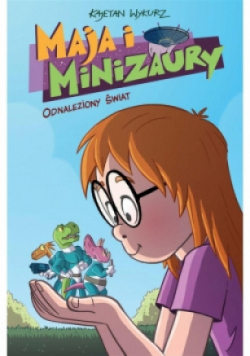 Maja i Minizaury Tom 1 Odnaleziony świat