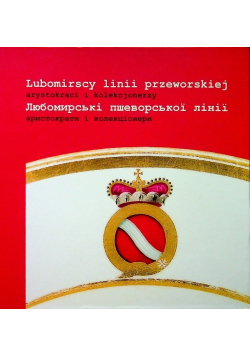 Lubomirscy linii przeworskiej arystokraci i kolekcjonerzy