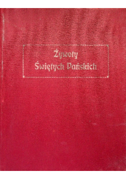 Żywoty Świętych Pańskich na wszystkie dnie roku 1927 r.