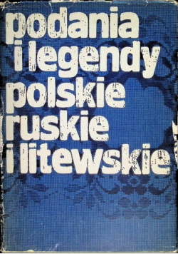 Podania i legendy polskie ruskie i litewskie