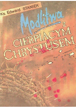 Modlitwa z cierpiącym Chrystusem