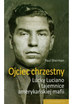 Ojciec chrzestny Lucky Luciano i tajemnice amerykańskiej mafii