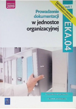 Prowadzenie Dokumentacji W Jednostce Organizacyjnej Podręcznik do nauki zawodu technik ekonomista Część 1