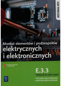 Montaż elementów i podzespołów elektrycznych i elektronicznych Podręcznik do nauki zawodu technik mechatronik monter mechatronik E.3.3